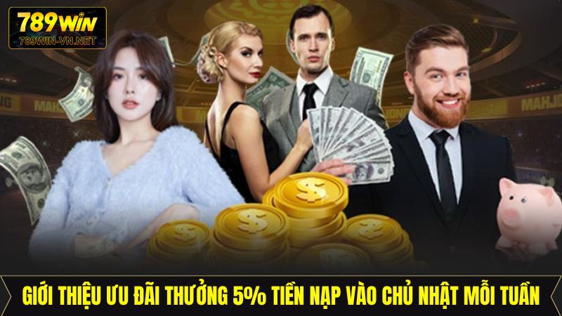 Thông tin thưởng 5% tiền nạp vào chủ nhật mỗi tuần