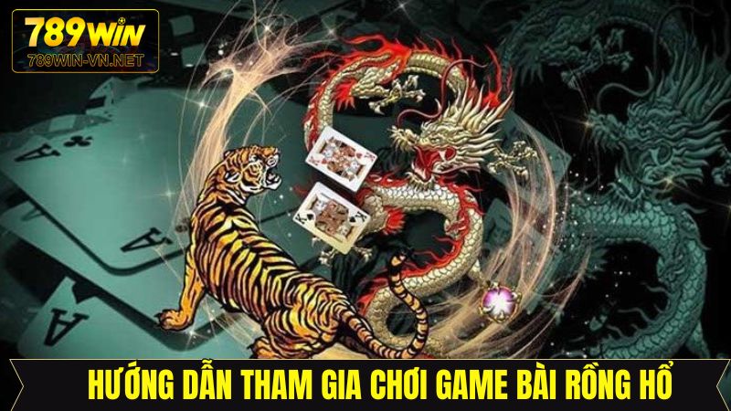 Trải nghiệm rồng hổ tại 789Win với các bước đơn giản