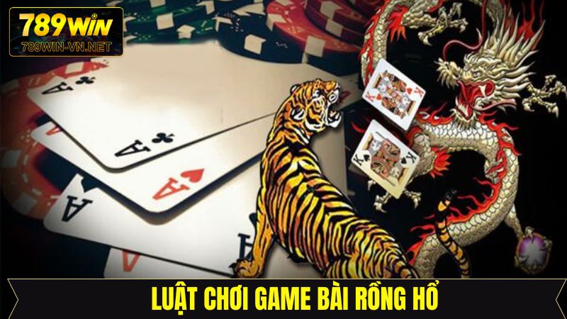 Quy tắc ván đấu rồng hổ cần biết tại 789Win